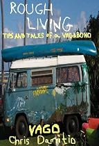 Click to Download Free Kindle Book -> Rough Living: Tips and Tales of a Vagabond