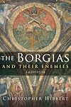 The Borgias and Their Enemies: 1431-1519