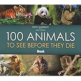 100 Animals to See Before They Die (Bradt Guides)