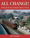 All change! : visiting the byways of Britain's railway network