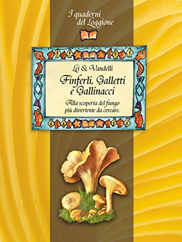 Finferli, galletti e gallinacci. Alla scoperta del fungo più divertente da cercare. (Damster - Quaderni del Loggione, cultura enogastronomica) (Italian Edition)