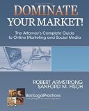 Dominate Your Market! The Attorney's Complete Guide to Online Marketing and Social Media