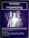 Women Organizing: A Collection of IWTC Newsletters on Women's Organizing and Networking Strategies