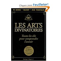 Les arts divinatoires : Toutes les cl�s pour comprendre l'avenir : Yi King, Tarot, Mo Tib�tain
