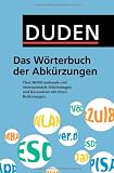 Duden - Das W�rterbuch der Abk�rzungen: �ber 50.000 nationale und internationale Abk�rzungen und Kurzw�rter mit ihren Bedeutungen