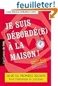 Je suis d�bord�(e) � la maison ! Guide de premiers secours pour s'organiser au quotidien