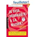 Je suis d�bord�(e) � la maison ! Guide de premiers secours pour s'organiser au quotidien