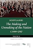 Scotland : the making and unmaking of the nation c.1100-1707