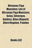 Ultraman Tiga Monsters: List of Ultraman Tiga Monsters, Golza, Silvergon, Goldras, Alien Hipporit, Alien Regulan, Pandon