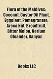 Flora of the Maldives: Coconut, Castor Oil Plant, Eggplant, Pomegranate, Areca Nut, Breadfruit, Bitter Melon, Nerium Oleander, Banyan-