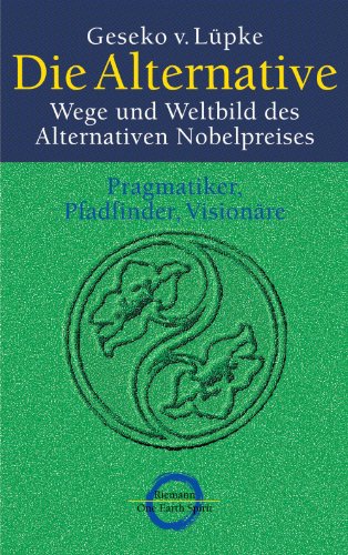 Die Alternative: Wege und Weltbild des Alternativen Nobelpreises (German Edition)