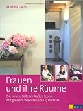 Frauen und ihre R&auml;ume - Die innere F&uuml;lle im Au&szlig;en leben - Mit gro&szlig;em Praxisteil und 17 Portr&auml;ts - Martina Fuchs