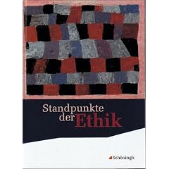 Standpunkte der Ethik - Lehr- und Arbeitsbuch f�r die gymnasiale Oberstufe - Ausgabe 2010: Standpunkte der Ethik. Sch�lerband. Neubearbeitung: Lehr- und Arbeitsbuch f�r die Sekundarstufe II