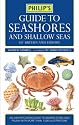 Philip's Guide to Seashores and Shallow Seas of Britain and Europe (Philip's Reference)