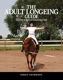 The Adult Longeing Guide: Exercises to Build an Independent Seat