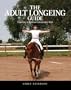 The Adult Longeing Guide: Exercises to Build an Independent Seat