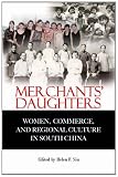 Merchants' daughters : women, commerce, and regional culture in South China