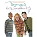 The Yarn Girls' Guide to Knits for Older Kids: Quick-to-Knit Patterns for Four- to Ten-Year-Olds