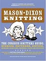 Mason-Dixon Knitting: The Curious Knitters' Guide: Stories, Patterns, Advice, Opinions, Questions, Answers, Jokes, and Pictures