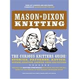 Mason-Dixon Knitting: The Curious Knitters' Guide: Stories, Patterns, Advice, Opinions, Questions, Answers, Jokes, and Pictures