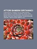 Attori bambini britannici: Christian Bale, Elizabeth Taylor, Emma Watson, Daniel Radcliffe, Freddie Highmore, Rupert Grint, Mischa Barton (Italian Edition)