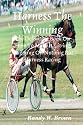 Harness The Winning: The Definitive Book On How To Make A Living Wagering On Nothing But Harness Racing
