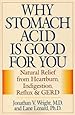 Why Stomach Acid Is Good for You: Natural Relief from Heartburn, Indigestion, Reflux and GERD
