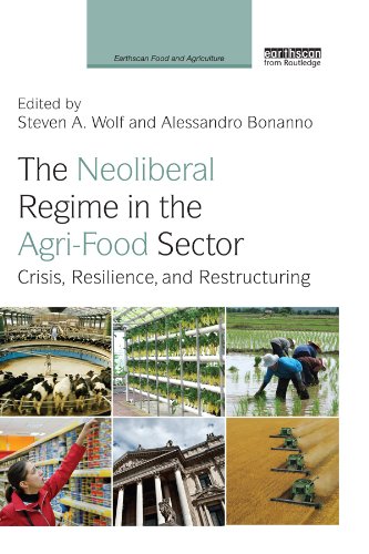 The Neoliberal Regime in the Agri-Food Sector: Crisis, Resilience, and Restructuring (Earthscan Food and Agriculture)