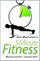 Zen Martinoli's 5 Minute Fitness: Maximum Benefit - Minimum Effort