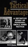 The Tactical Advantage: A Definitive Study Of Personal Small-Arms Tactics
