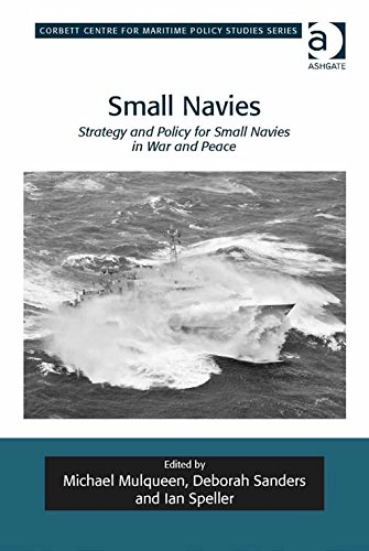 Small Navies: Strategy and Policy for Small Navies in War and Peace (Corbett Centre for Maritime Policy Studies Series)