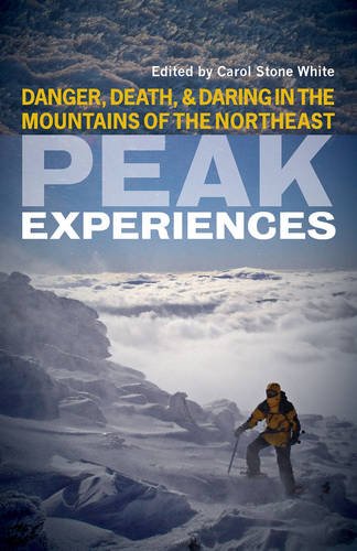 Peak Experiences: Danger, Death, and Daring in the Mountains of the Northeast