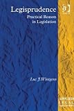 Legisprudence : practical reason in legislation