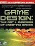 Game Design: The Art and Business of Creating Games