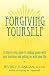 Forgiving Yourself: A Step-By-Step Guide to Making Peace With Your Mistakes and Getting on With Your Life