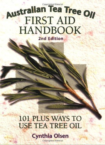 Australian Tea Tree Oil First Aid Handbook: 101 Plus Ways to Use Tea Tree Oil 2nd (second) by Olsen, Cynthia (2004) Paperback