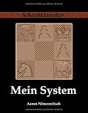 Mein System: Ein Lehrbuch des Schachspiels auf ganz neuartiger Grundlage - Aaron Nimzowitsch