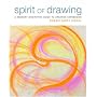 Spirit of Drawing: A Sensory Meditation Guide to Creative Expression