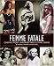 Femme Fatale: Cinema's Most Unforgettable Lethal Ladies