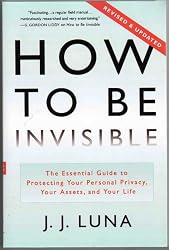 Revised & Updated Softcover Edition of How to Be Invisible (The Essential guide to Protecting Your Personal Privacy, Your Assets, and Your Life.)