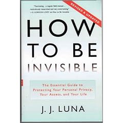 Revised & Updated Softcover Edition of How to Be Invisible (The Essential guide to Protecting Your Personal Privacy, Your Assets, and Your Life.)