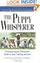 Puppy Whisperer: A Compassionate, Non Violent Guide to Early Training and Care