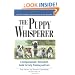 Puppy Whisperer: A Compassionate, Non Violent Guide to Early Training and Care