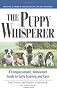 Puppy Whisperer: A Compassionate, Non Violent Guide to Early Training and Care