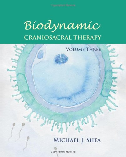 Biodynamic Craniosacral Therapy, Volume Three