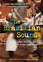 The Brazilian Sound: Samba, Bossa Nova, and the Popular Music of Brazil The Brazilian Sound: Samba, Bossa Nova, and the Popular Music of Brazil