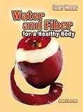Water and Fiber for a Healthy Body (Body Needs)