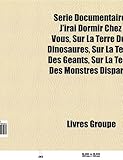 Srie Documentaire: J'Irai Dormir Chez Vous, Sur La Terre Des Dinosaures, Sur La Terre Des Gants, Sur La Terre Des Monstres Disparus-