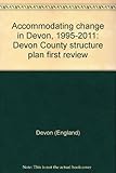 Accommodating change in Devon, 1995-2011 : Devon County structure plan first review
