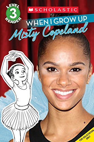 When I Grow Up: Misty Copeland (Scholastic Reader, Level 3)